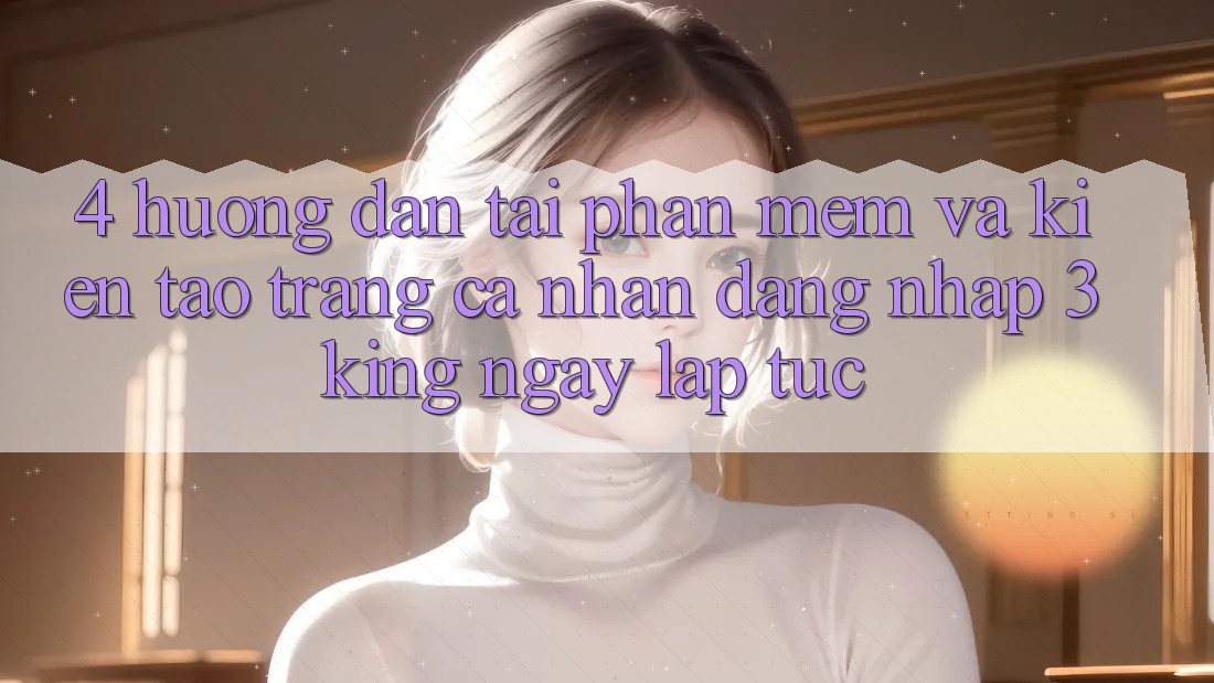 4. Hướng Dẫn Tải Phần mềm Và Kiến tạo trang cá nhân, Đăng Nhập 3king Ngay lập tức