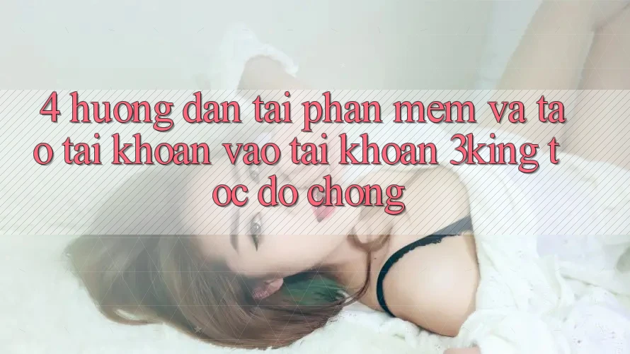 4. Hướng Dẫn Tải Phần mềm Và Tạo tài khoản, Vào tài khoản 3king Tốc độ Chóng