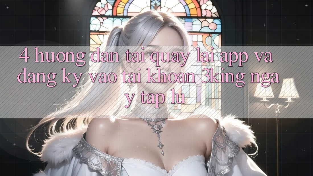 4. Hướng Dẫn Tải quay lại App Và Đăng Ký, Vào tài khoản 3king Ngay tắp lự