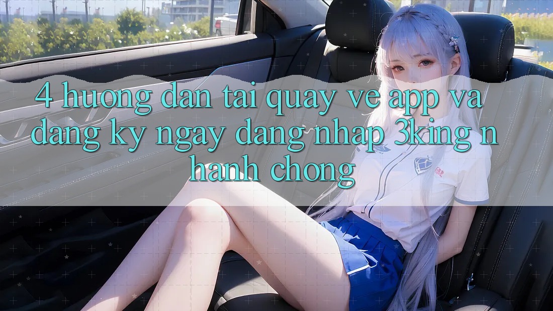 4. Hướng Dẫn Tải quay về App Và Đăng ký ngay, Đăng Nhập 3king Nhanh chóng