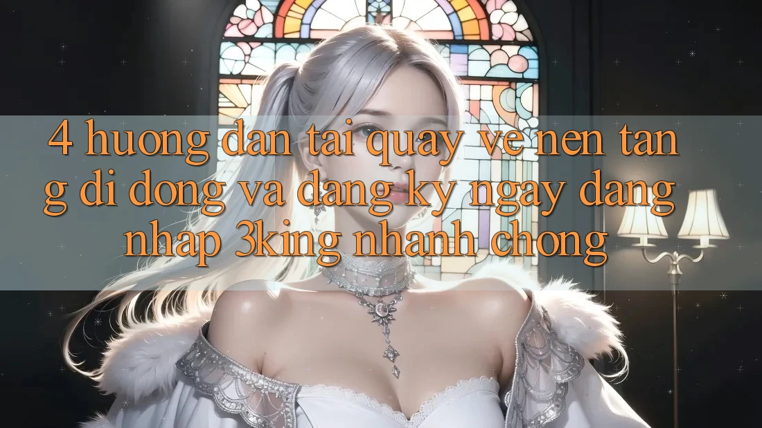 4. Hướng Dẫn Tải quay về Nền tảng di động Và Đăng ký ngay, Đăng Nhập 3king Nhanh chóng