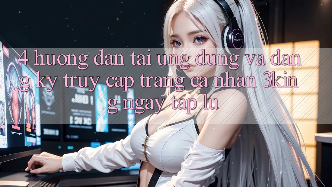 4. Hướng Dẫn Tải Ứng dụng Và Đăng ký, Truy cập trang cá nhân 3king Ngay tắp lự