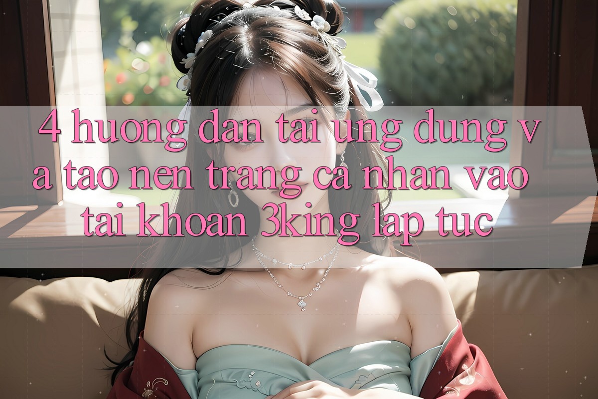4. Hướng Dẫn Tải Ứng dụng Và Tạo nên trang cá nhân, Vào tài khoản 3king Lập tức