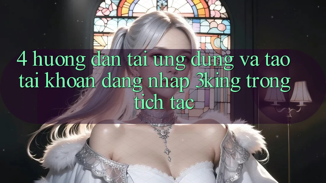 4. Hướng Dẫn Tải Ứng dụng Và Tạo tài khoản, Đăng Nhập 3king Trong tích tắc