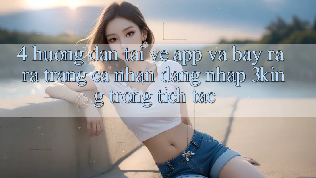 4. Hướng Dẫn Tải về App Và Bày ra ra trang cá nhân, Đăng Nhập 3king Trong tích tắc