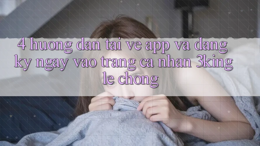 4. Hướng dẫn Tải về App Và Đăng ký ngay, Vào trang cá nhân 3king Lẹ Chóng