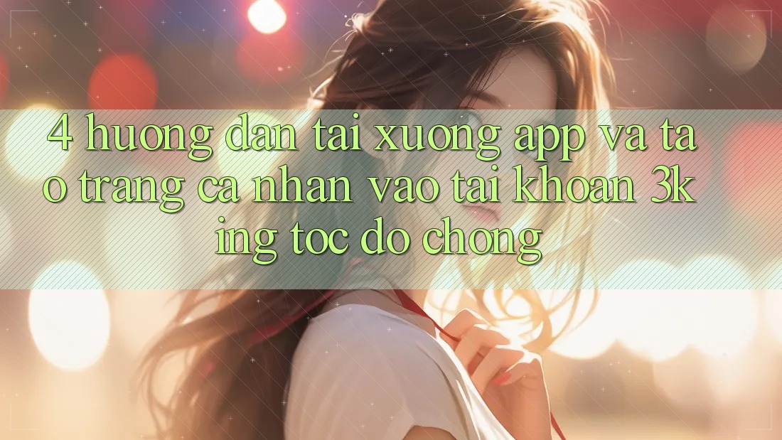 4. Hướng Dẫn Tải xuống App Và Tạo trang cá nhân, Vào tài khoản 3king Tốc độ Chóng