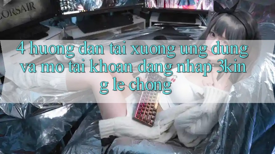 4. Hướng Dẫn Tải xuống Ứng dụng Và Mở tài khoản, Đăng Nhập 3king Lẹ Chóng