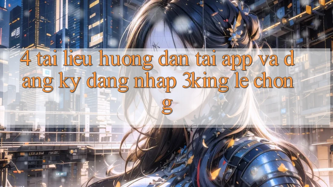 4. Tài liệu hướng dẫn Tải App Và Đăng Ký, Đăng Nhập 3king Lẹ Chóng