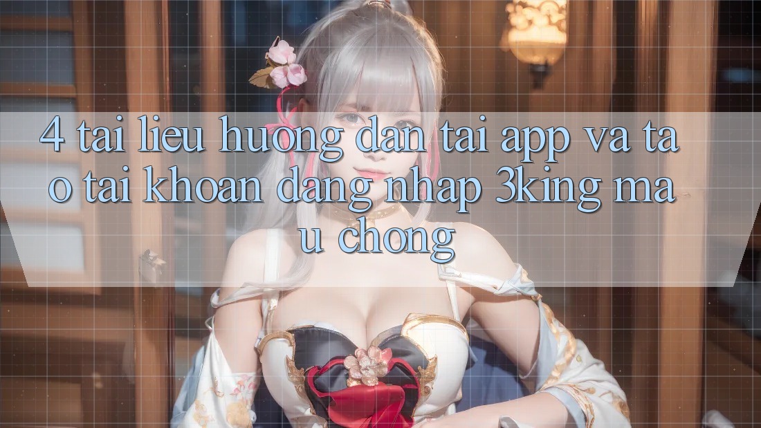 4. Tài liệu hướng dẫn Tải App Và Tạo tài khoản, Đăng Nhập 3king Mau chóng