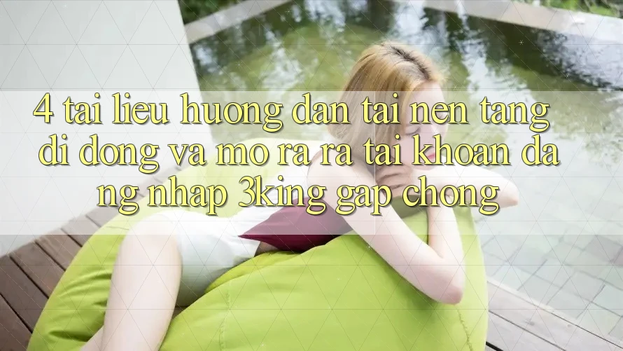 4. Tài liệu hướng dẫn Tải Nền tảng di động Và Mở ra ra tài khoản, Đăng Nhập 3king Gấp Chóng