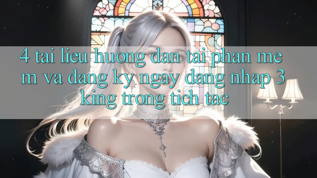 4. Tài liệu hướng dẫn Tải Phần mềm Và Đăng ký ngay, Đăng Nhập 3king Trong tích tắc