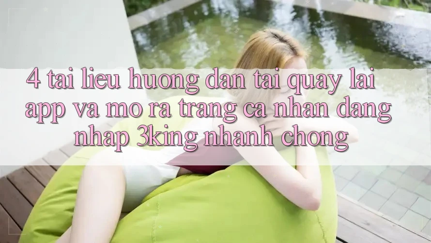 4. Tài liệu hướng dẫn Tải quay lại App Và Mở ra trang cá nhân, Đăng Nhập 3king Nhanh Chóng