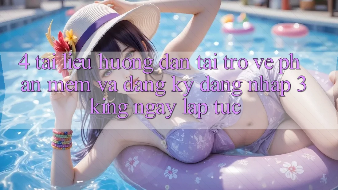4. Tài liệu hướng dẫn Tải trở về Phần mềm Và Đăng Ký, Đăng Nhập 3king Ngay lập tức