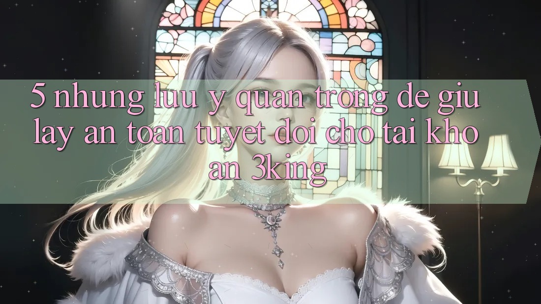 5. Những Lưu Ý Quan Trọng Để Giữ lấy An Toàn Tuyệt Đối Cho Tài Khoản 3king