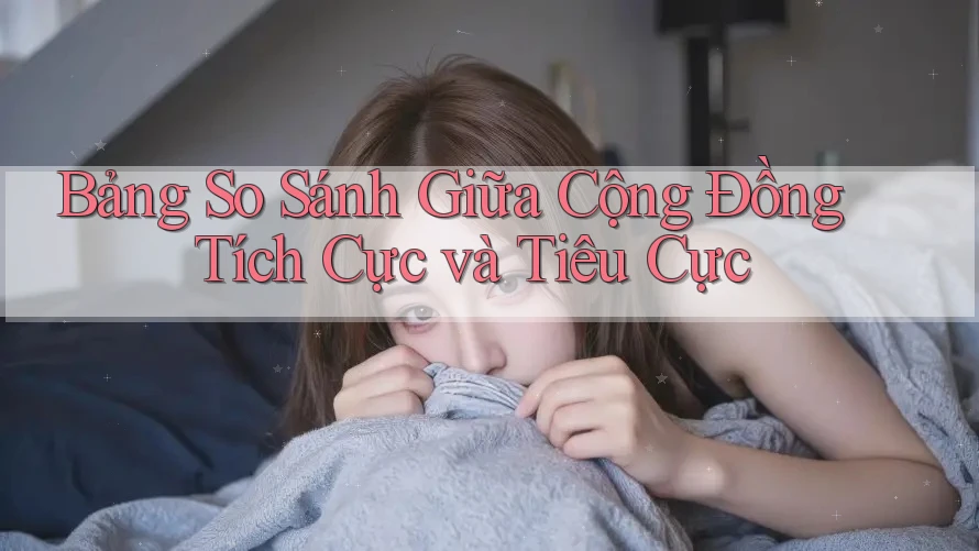 Bảng So Sánh Giữa Cộng Đồng Tích Cực và Tiêu Cực