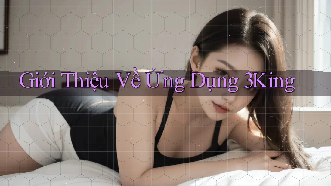 Giới Thiệu Về Ứng Dụng 3King