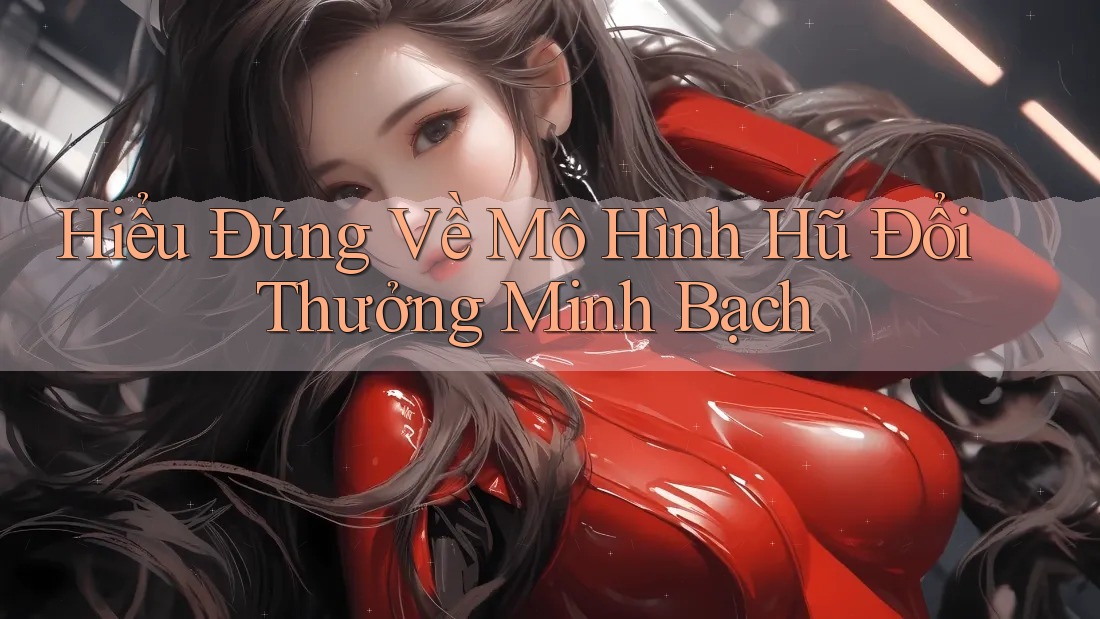 Hiểu Đúng Về Mô Hình Hũ Đổi Thưởng Minh Bạch