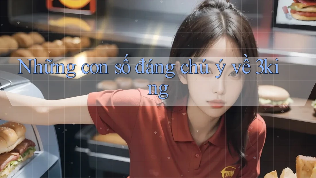 Những con số đáng chú ý về 3king