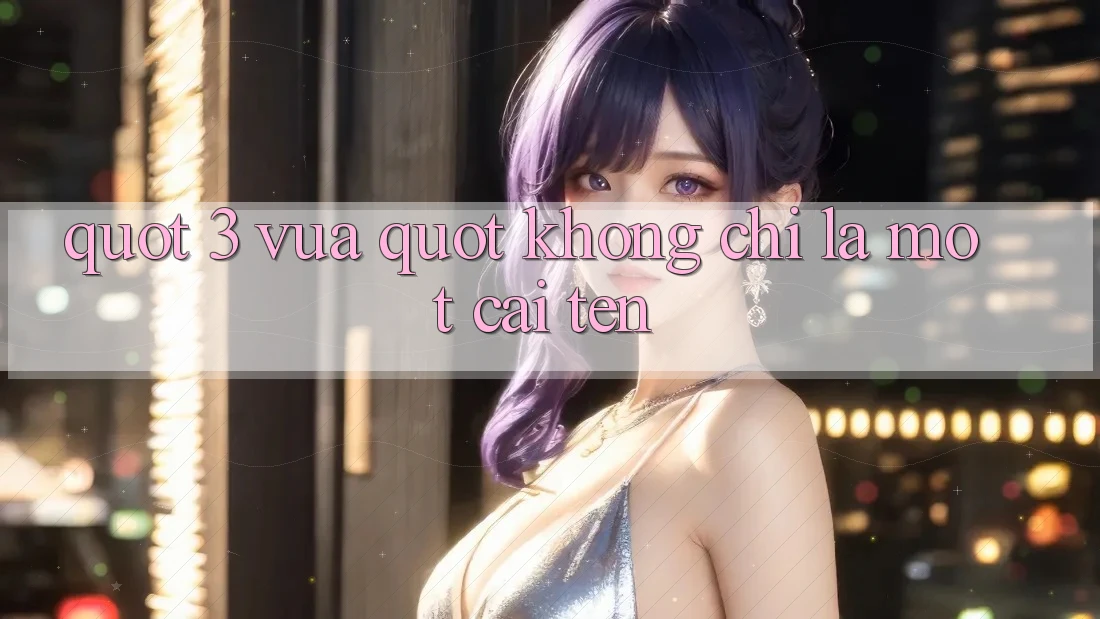 " 3 Vua" - Không Chỉ Là Một Cái Tên
