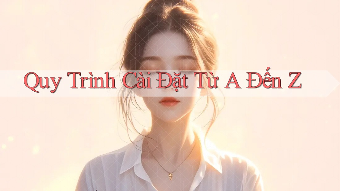 Quy Trình Cài Đặt Từ A Đến Z