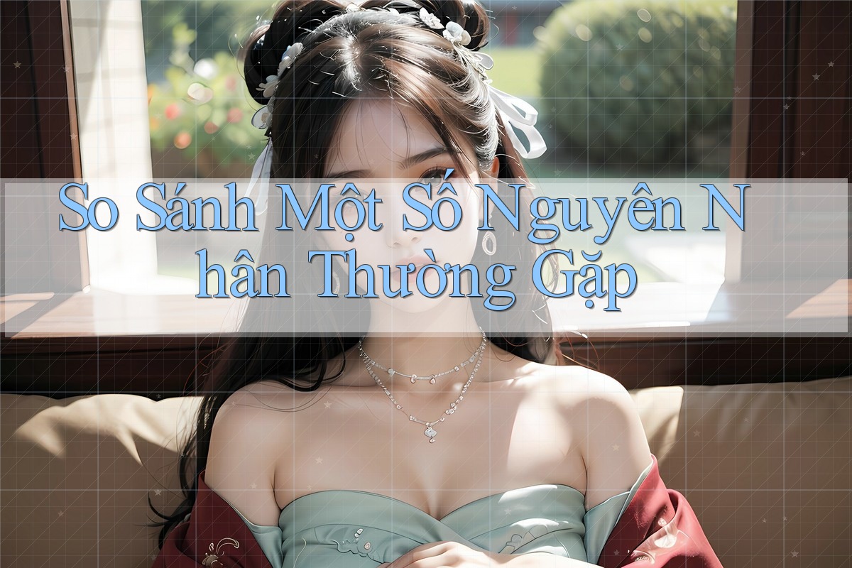 So Sánh Một Số Nguyên Nhân Thường Gặp