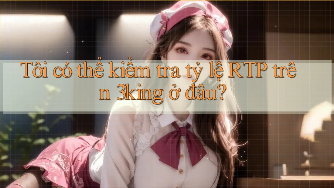Tôi có thể kiểm tra tỷ lệ RTP trên 3king ở đâu? Tôi có thể kiểm tra tỷ lệ RTP trên 3king ở đâu?