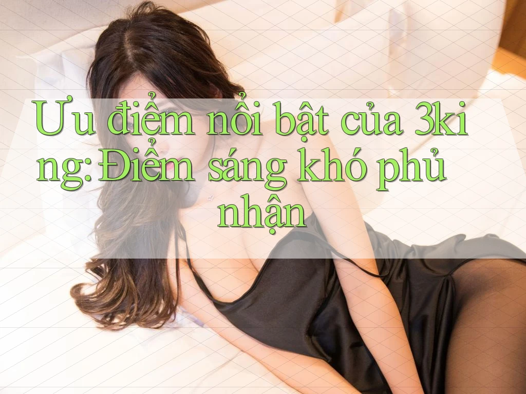 Ưu điểm nổi bật của 3king: Điểm sáng khó phủ nhận